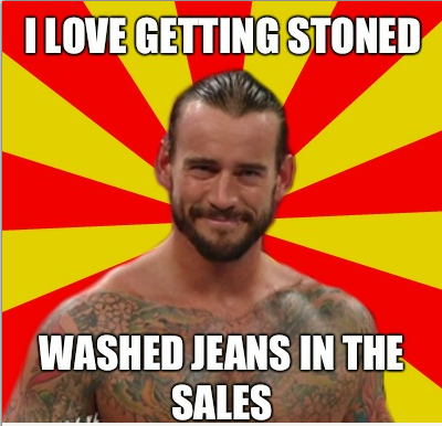 Straight_Edge_CM_Punk___I_love_getting_stoned_Washed_jeans_in_the_sales.png