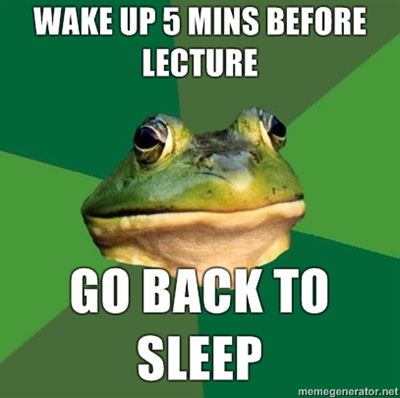 Wake_up_5_mins_before_lecture_Go_back_to_sleep.jpg