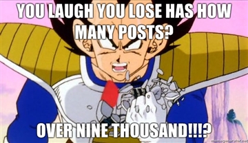You_Laugh_You_Lose_has_how_many_posts_OVER_NINE_THOUSAND.jpg