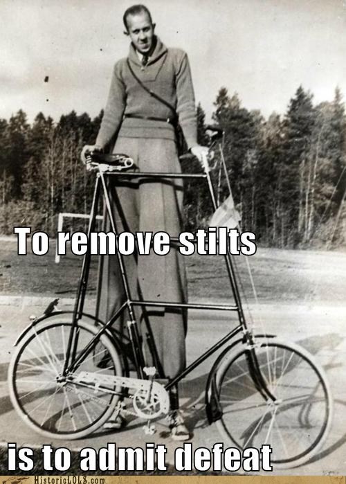 funny_pictures_history_to_remove_stilts_is_to_admit_defeat.jpg
