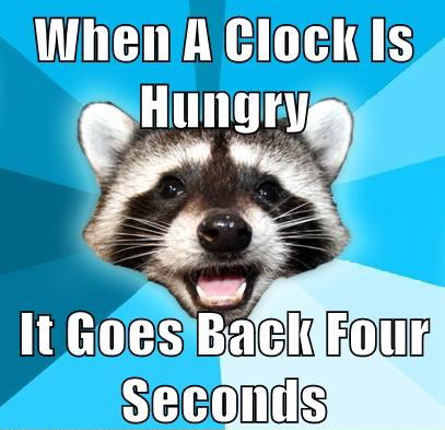 internet_memes_when_a_clock_is_hungry_it_goes_back_four_seconds.jpg